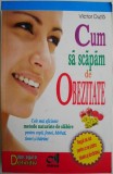 Cum sa scapam de obezitate. Metode eficiente de slabire pentru copii, femei, tineri si batrani &ndash; Victor Duta