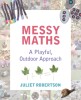 Messy Maths: A Playful, Outdoor Approach, 2017
