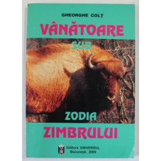 VANATOARE SUB ZODIA ZIMBRULUI de GHEORGHE COLT , 2000 , DEDICATIE *