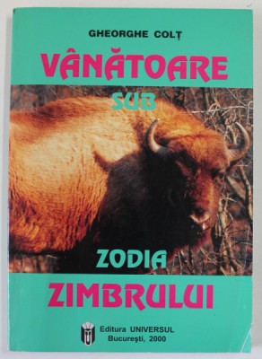 VANATOARE SUB ZODIA ZIMBRULUI de GHEORGHE COLT , 2000 , DEDICATIE * foto