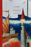 Orasul magic - Roman pentru copii de E. Nesbit, Editura Didactica Publishing House, 2025, Brosat, Romana, 182 pagini, 13x20 cm, Stare Acceptabila