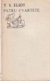 T.S. Eliot - Patru Cvartete, Poezie, Ed. Univers, Limba Romana, Coperta Brosata, Stare Buna