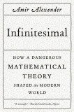 Infinitesimal: How a Dangerous Mathematical Theory Shaped the Modern World