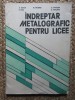 INDREPTAR METALOGRAFIC PENTRU LICEE-A.TUDOR, M.MORARU, D.PANTURU
