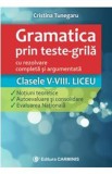 Gramatica prin teste-grila - Clasele V-VIII. Liceu - Cristina Tunegaru