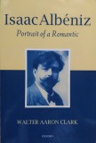 Cumpara ieftin Issac Albeniz Portrait Of A Romantic - Walter Aaron Clark , E345