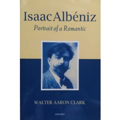 Issac Albeniz Portrait Of A Romantic - Walter Aaron Clark , E345