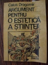 Argument pentru o estetica a stiintei-Caius Dragomir foto