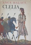 Clelia, Evocari din Istoria Legendara a Romei - Anca Balaci, Editura Ion Creanga, 1983, Coperta Brosata, Legenda, Romana