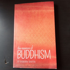 THE ESSENCE OF BUDDHISM - JO DURDEN SMITH (CARTE IN LIMBA ENGLEZA)