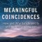 Meaningful Coincidences: How and Why Synchronicity and Serendipity Happen