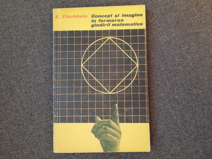 E FISCHBEIN CONCEPT SI IMAGINE IN FORMAREA GANDIRII MATEMATICE