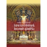 Isten szeretet&eacute;nek huszon&ouml;t aj&aacute;nd&eacute;ka - Szab&oacute; J&oacute;zsef L&aacute;szl&oacute;