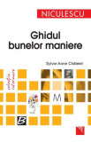Ghidul bunelor maniere - Paperback brosat - Sylvie-Anne Chatelet - Niculescu