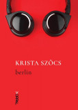 Berlin - Paperback brosat - Krista Sz&ouml;cs - Nemira, 2019