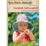 Varrjunk babasapk&aacute;t! - 0-2 &eacute;ves gyermekeknek - Cecilia Hanselmann