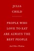 People Who Love to Eat Are Always the Best People: And Other Wisdom