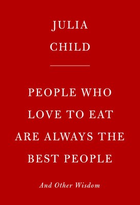 People Who Love to Eat Are Always the Best People: And Other Wisdom foto