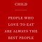 People Who Love to Eat Are Always the Best People: And Other Wisdom