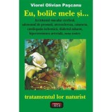 Eu, bolile mele si&hellip; tratamentul lor naturist &ndash; Viorel Olivian Pascanu
