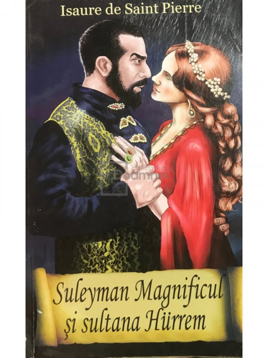 Isaure De Saint-Pierre - Suleyman Magnificul și sultana Hurrem (editia 2013)