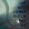 No One Will Come Back For Us