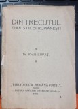 Din trecutul ziaristicei romanesti - Ioan Lupas, Editura Librariei Diecezane Arad, 1916, carte veche