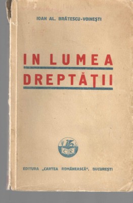 In lumea dreptatii Ioan Al. Bratescu-Voinesti Ed. Cartea Romaneasca 1936 foto