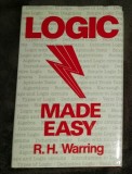 Logic Made Easy by R.H. Warring - Carte de Filosofie in Engleza, Lutterworth 1984, Include Index