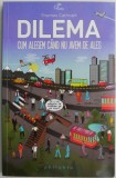 Dilema. Cum alegem cand nu avem de ales &ndash; Thomas Cathcart - Carte Psihologie