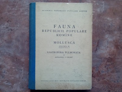 FAUNA REPUBLICII POPULARE ROMANE , MOLLUSCA , VOLUMUL III , FASCICULA 1 , GASTROPODA PULMONATA de ALEXANDRU V. GROSSU 1955 foto