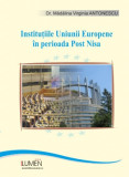 Instituțiile Uniunii Europene &icirc;n perioada Post-Nisa. O perspectivă de drept constituțional - Mădălina ANTONESCU