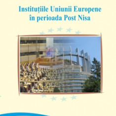 Instituțiile Uniunii Europene în perioada Post-Nisa. O perspectivă de drept constituțional - Mădălina ANTONESCU