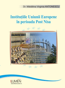 Instituțiile Uniunii Europene &amp;icirc;n perioada Post-Nisa. O perspectivă de drept constituțional - Mădălina ANTONESCU foto