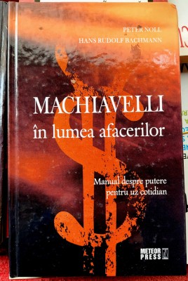 Machiavelli in lumea afacerilor - P. Noll si H. R. Bachmann foto