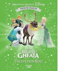 Regatul de gheata. Parada primaverii. Volumul 75. Disney. Biblioteca magica, editie de colectie - Disney