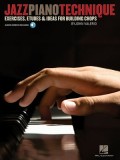 Jazz Piano Technique: Exercises, Etudes &amp; Ideas for Building Chops