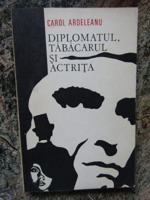Carol Ardeleanu - Diplomatul, tabacarul si actrita foto