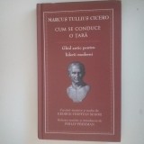 Cicero - Cum se conduce o țară - Ghid antic pentru liderii moderni