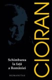 Cumpara ieftin Schimbarea la fata a Romaniei/Emil Cioran