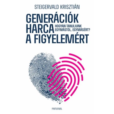 Gener&amp;aacute;ci&amp;oacute;k harca a figyelem&amp;eacute;rt - Hogyan tanuljunk egym&amp;aacute;st&amp;oacute;l, egym&amp;aacute;s&amp;eacute;rt? - Steigervald Kriszti&amp;aacute;n foto