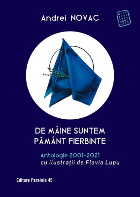 De m&amp;acirc;ine suntem păm&amp;acirc;nt fierbinte. Antologie 2001-2021 (ediție cartonată) foto