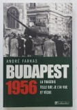 BUDAPEST 1956 , LA TRAGEDIE TELLE QUE JE L 'AI VUE ET VECUE par ANDRE FARKAS , 2006 , COPERTA CU URME DE UZURA