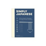 Simply Japanese: 100 Authentic Recipes for Easy Home Cooking