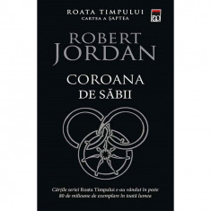 Coroana de sabii (vol.7 din seria Roata timpului) - Robert Jordan