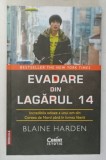 EVADARE DIN LAGARUL 14 , INCREDIBILA ODISEE A UNUI OM DIN COREEA DE NORD PANA IN LUMEA LIBERA de BLAINE HARDER , 2012 *MIC DEFECT COPERTA FATA