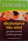 DICTIONARUL TAU ISTET GERMAN - ROMAN, ROMAN - GERMAN 2011