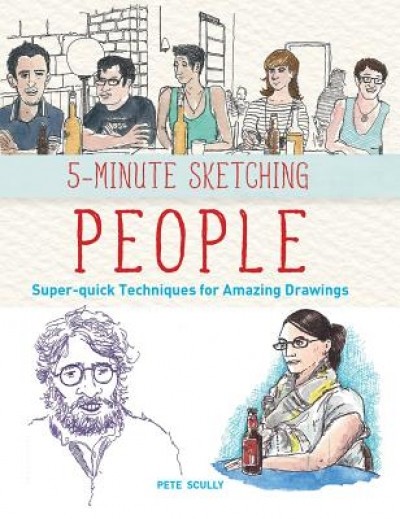 5-Minute Sketching -- People: Super-Quick Techniques for Amazing Drawings
