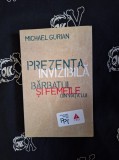Michael Gurian - Prezenta invizibila. Barbatul si femeile din viata lui