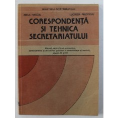 CORESPONDENTA SI TEHNICA SECRETARIATULUI - MANUAL PENTRU LICEE ECONOMICE , CLASELE XI si XII de ABELA HASCAL si LUCRETIA PREOTESIU , 1995